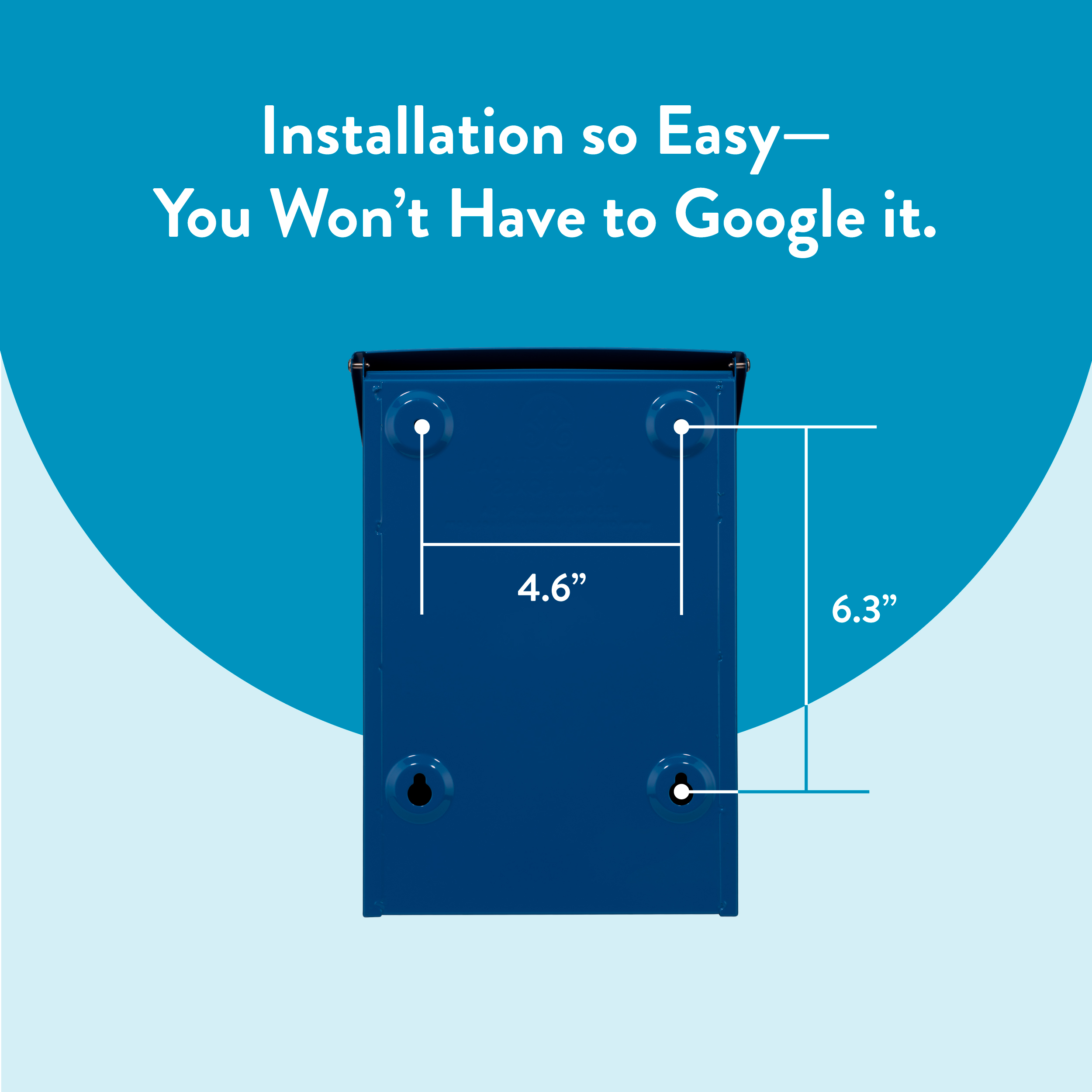 Blue device diagram with dimension lines: width 4.6 inches and height 6.3 inches, plus the slogan: 'Installation so Easy— You Won’t Have to Google it.'