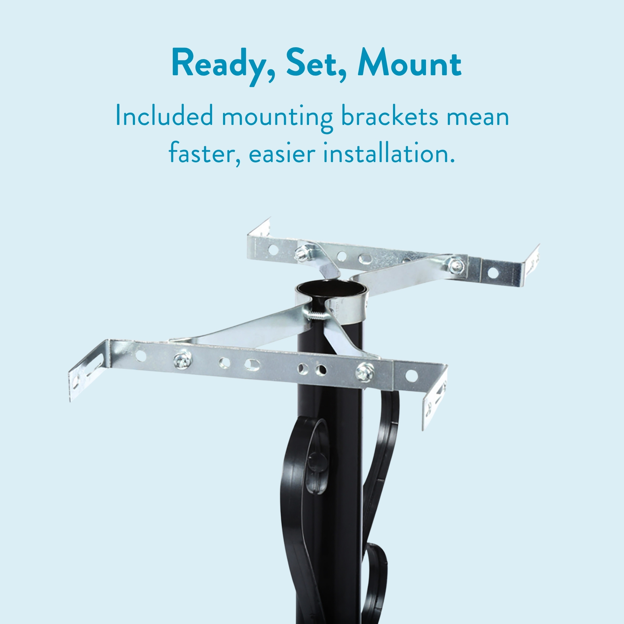 Promotional image showing metal mounting brackets attached to a black pole with a light blue background and the text: 'Ready, Set, Mount' and 'Included mounting brackets mean faster, easier installation'.