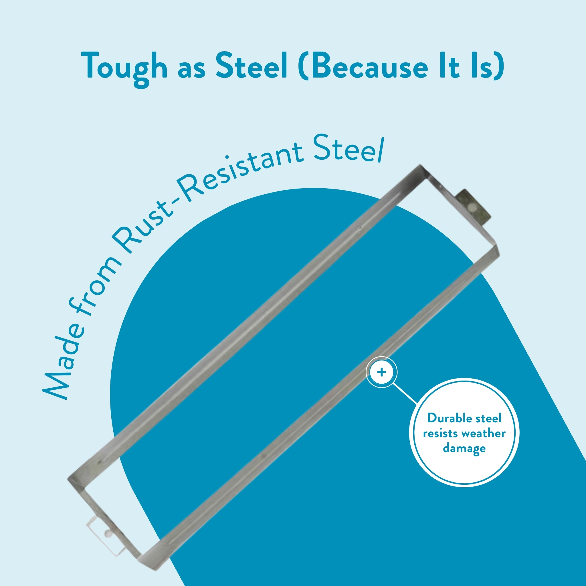 Promotional graphic about rust‑resistant steel showing a metal frame over a blue arc with the headline 'Tough as Steel (Because It Is)'.