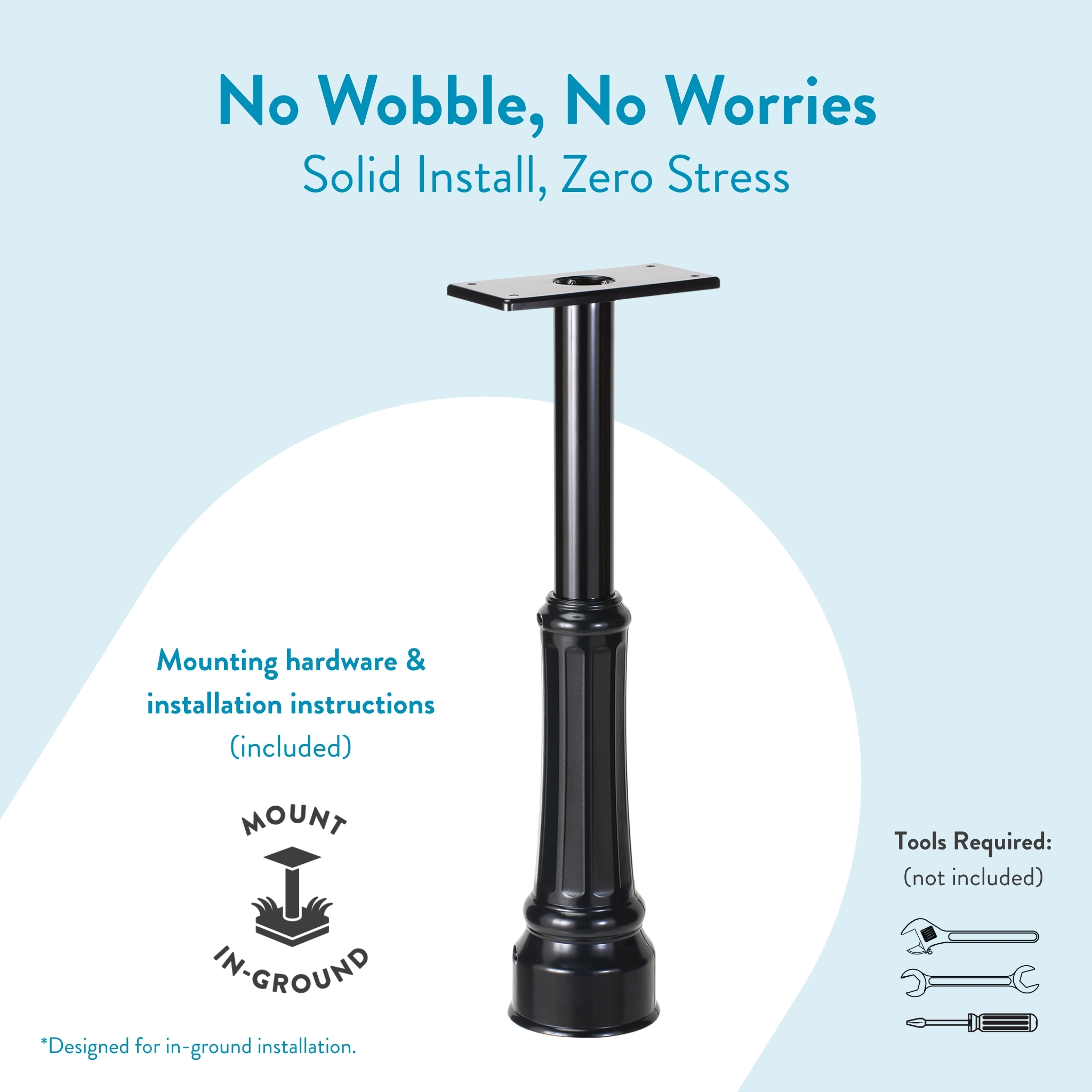 Black in-ground mounting pedestal with square top plate for a wobble-free, solid install (hardware included).