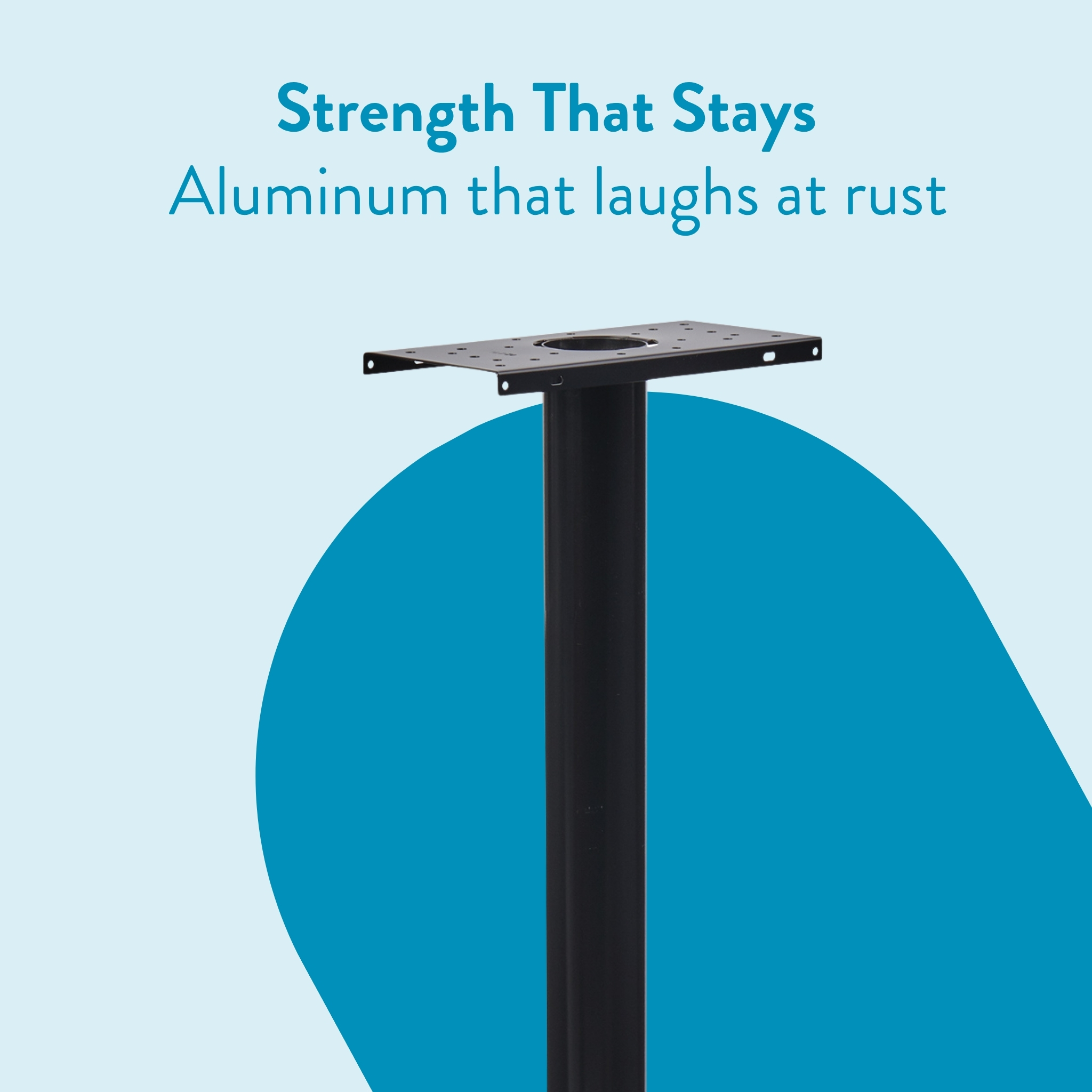 Advertising graphic: slogan 'Strength That Stays' with 'Aluminum that laughs at rust' and a black mounting post against a light blue background with a blue circle shape.