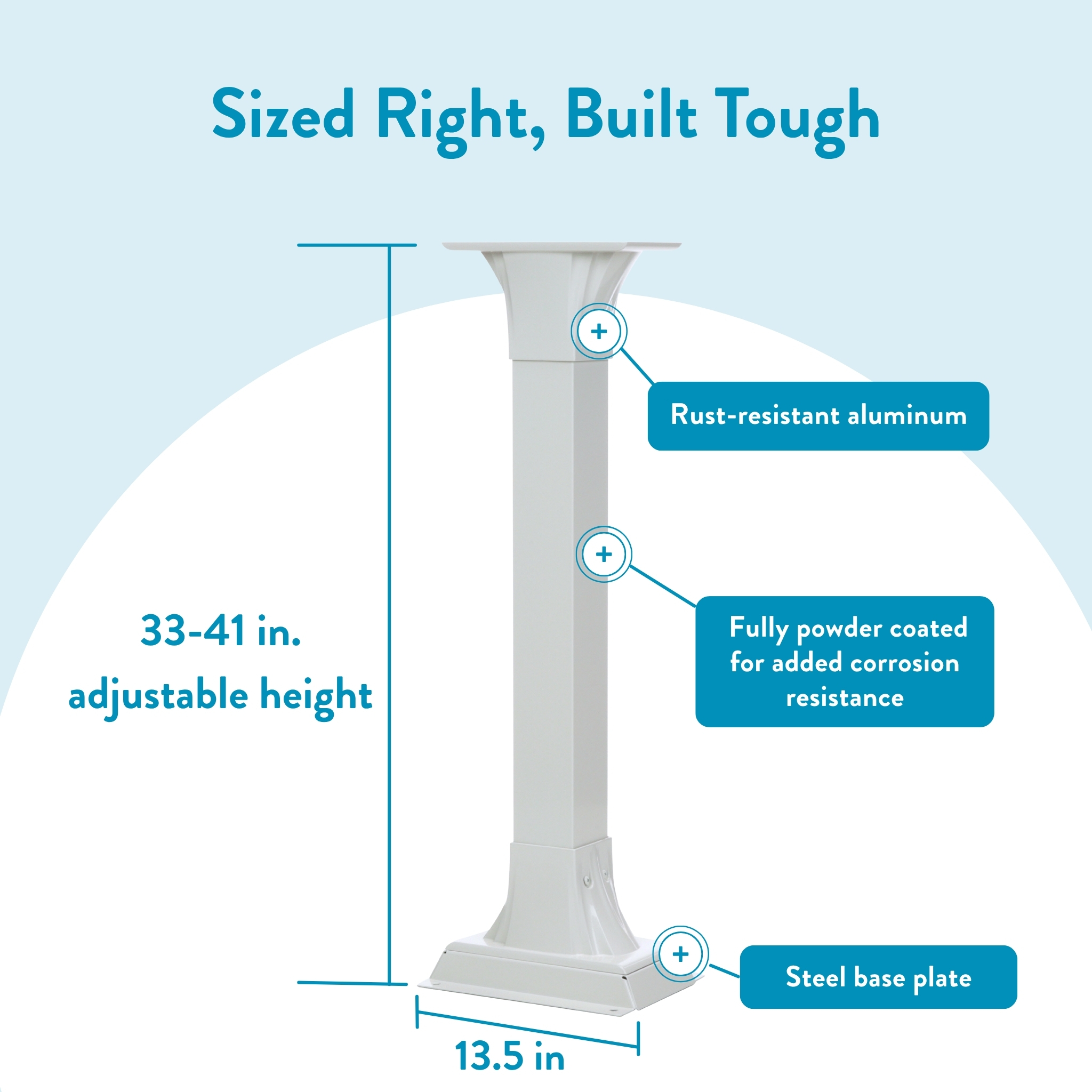 Adjustable pedestal column with rust-resistant aluminum, powder-coated for corrosion resistance, and steel base plate. 33–41 in tall, 13.5 in wide.