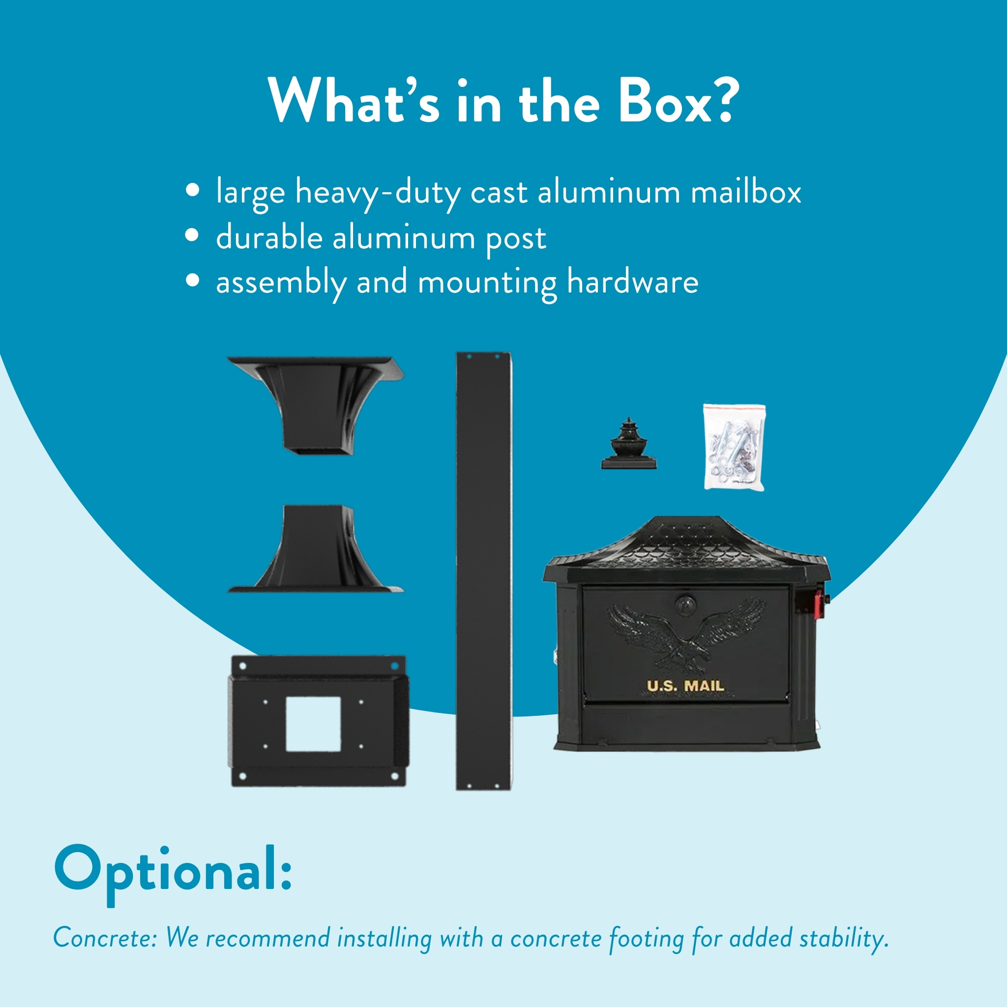 What’s in the Box? A mail‑box kit including a heavy‑duty aluminum mailbox, post, mounting hardware, and small parts shown with optional concrete footing note.