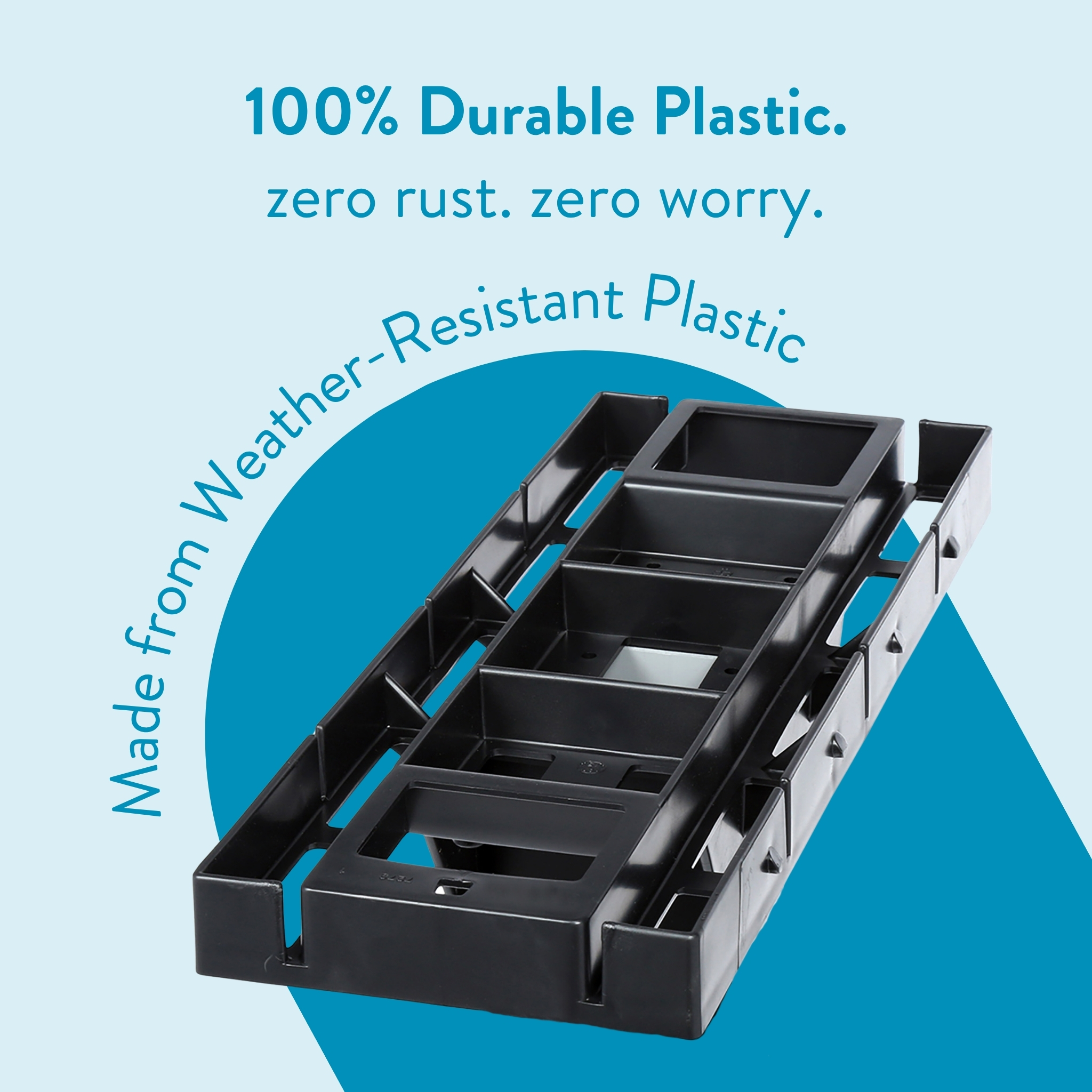 Advertising image showing a weather‑resistant plastic product tray with bold text: '100% Durable Plastic. zero rust. zero worry.' and curved caption 'Made from Weather‑Resistant Plastic' against a light blue background with teal shapes — conveys durability and material claim.